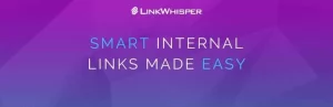 Link Whisper Pro - Quickly Build Smart Internal Links