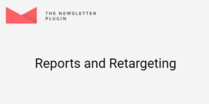 Newsletter Reports and Retargeting